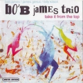 Bob James Trio - Take It From The Top